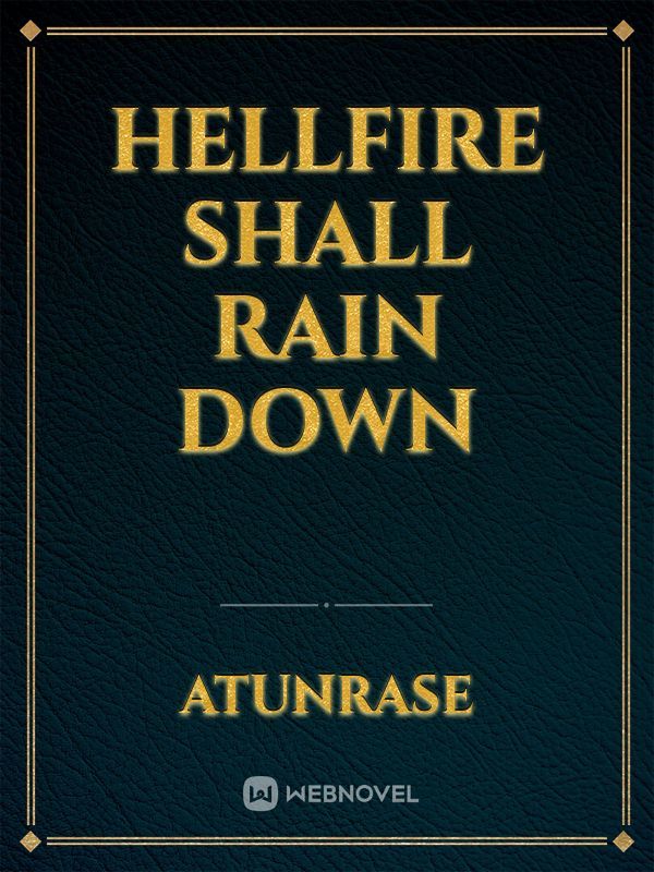 Hellfire shall rain down