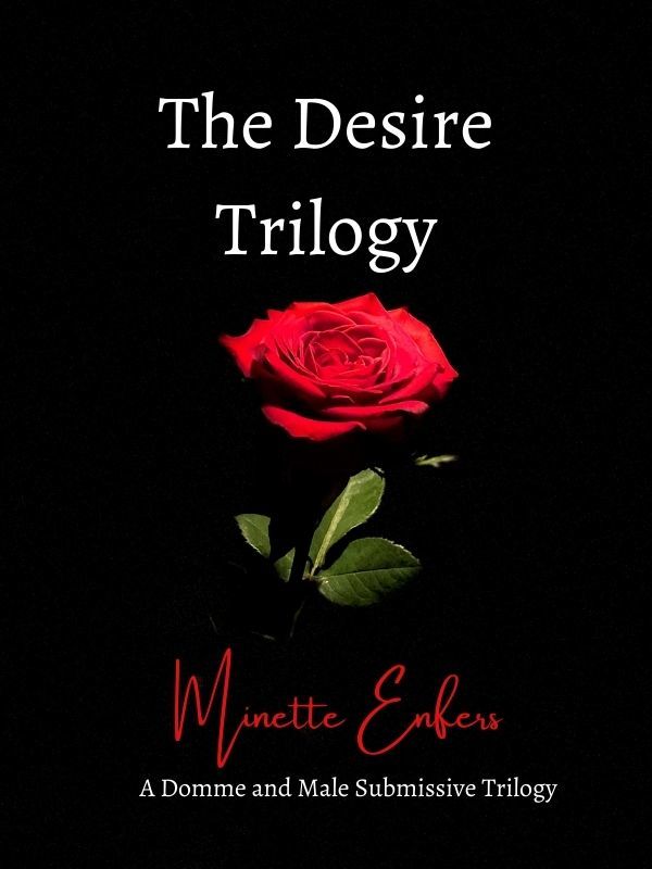 The Desire Trilogy: A Domme and Male Submissive Trilogy