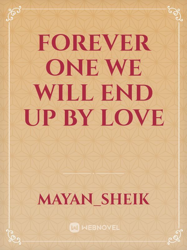 FOREVER ONE

we will end up by love