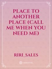 Place to Another Place
(call me when you need me) Book
