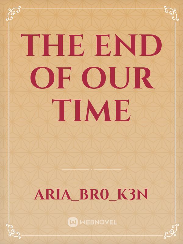 The End Of Our Time