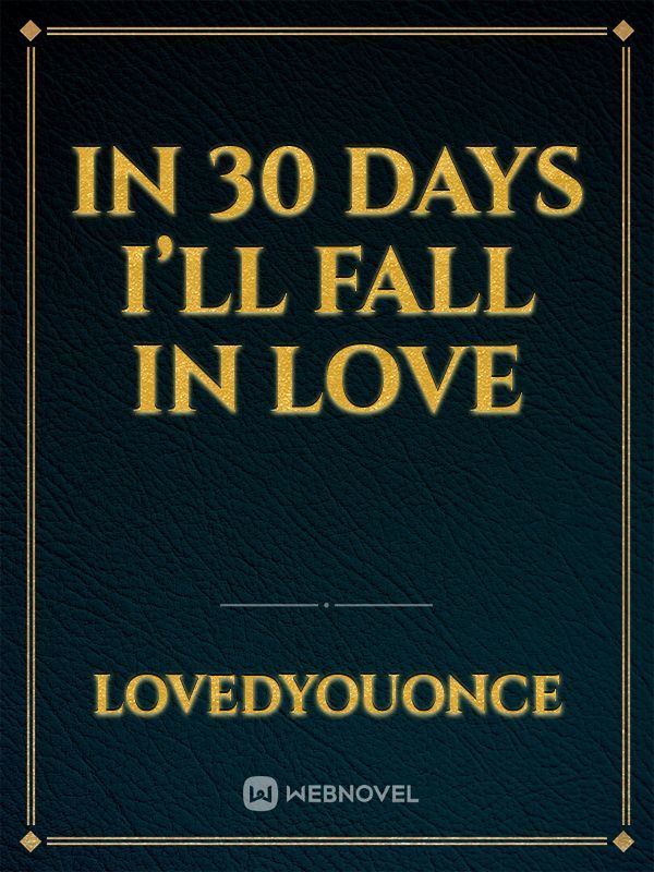 In 30 Days I’ll fall in Love
