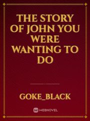 The Story of John you were wanting to do Book