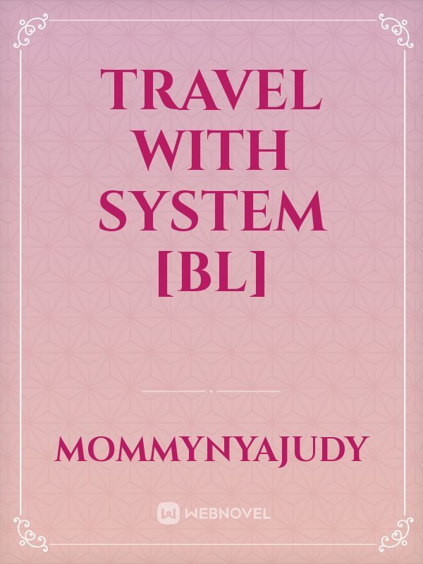 Travel with system [BL]