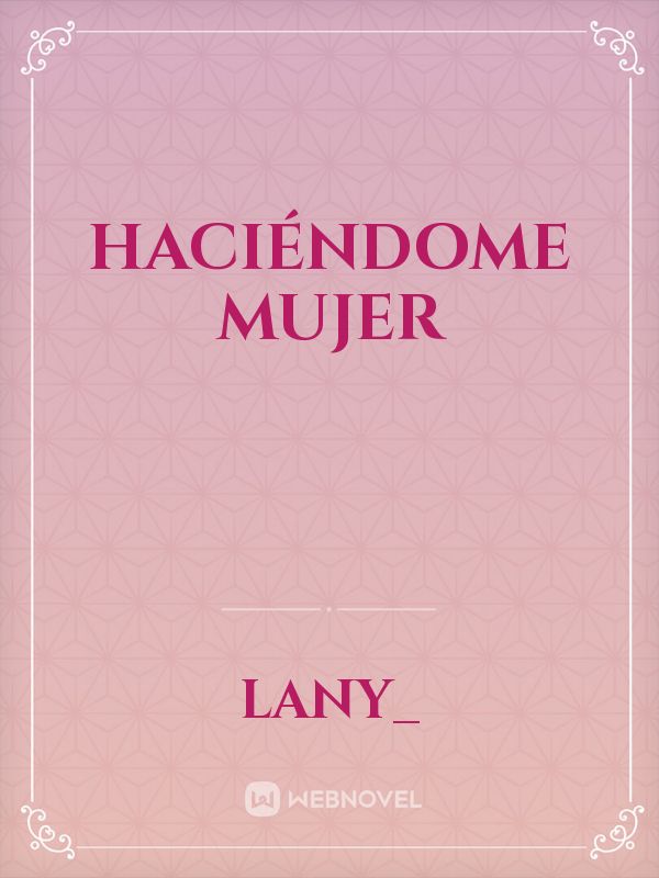 Haciéndome Mujer