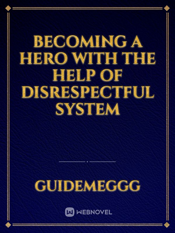 Becoming a Hero with the Help of Disrespectful System