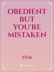 OBEDIENT BUT YOU'RE MISTAKEN Book