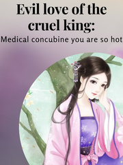 Evil love of the cruel king: Medical concubine you are so hot Book