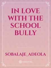 In love with the school Bully Book
