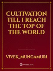 Cultivation till I reach the top of the world Book