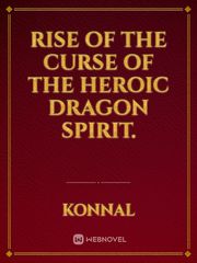 Rise Of The Curse Of The Heroic Dragon Spirit. Book