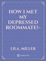 how I met my depressed roommate!~ Book