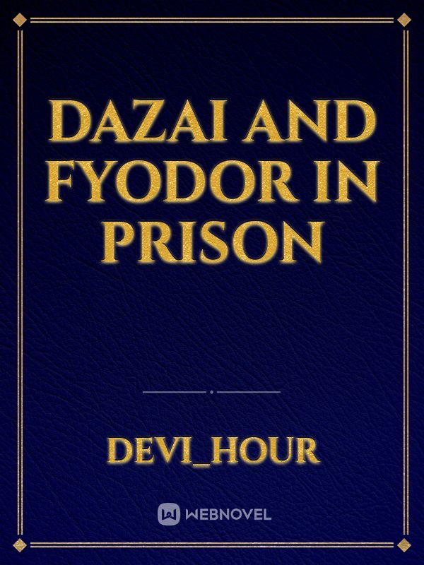 dazai and fyodor in prison