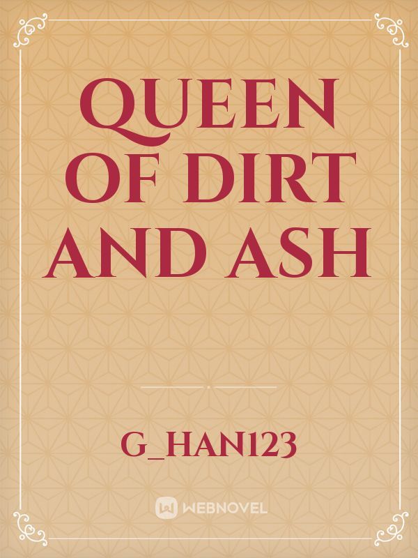 Queen of Dirt and Ash