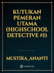 kutukan pemeran utama 
(highschool detective #1) Book