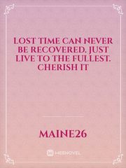 Lost time can never be recovered. Just live to the fullest. cherish it Book