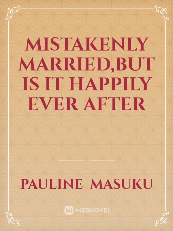 Mistakenly married,but is it happily ever after Book