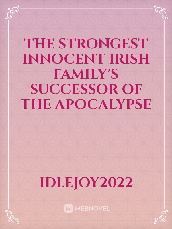 The Strongest Innocent Irish Family's Successor of the Apocalypse Book