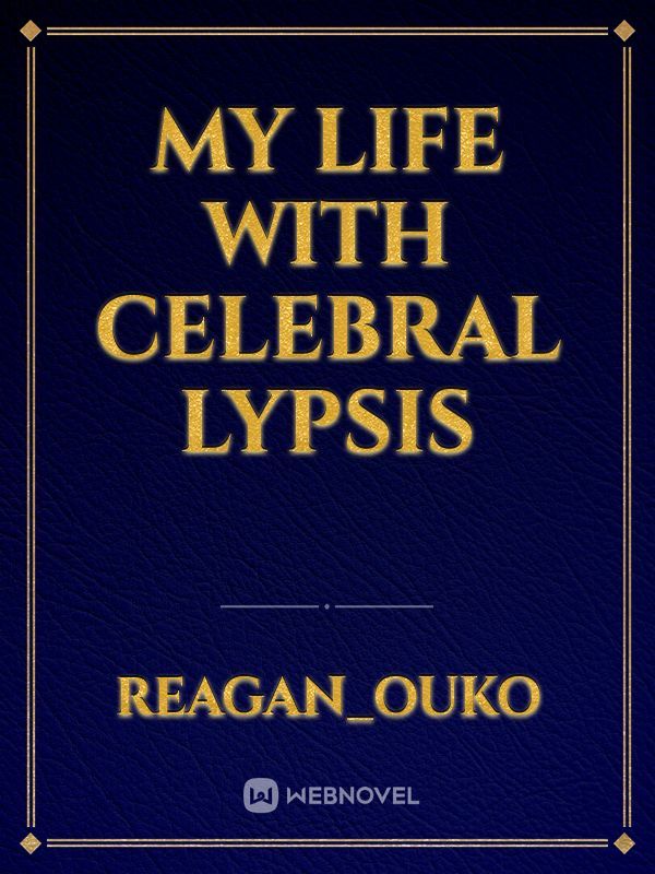 MY LIFE WITH CELEBRAL LYPSIS