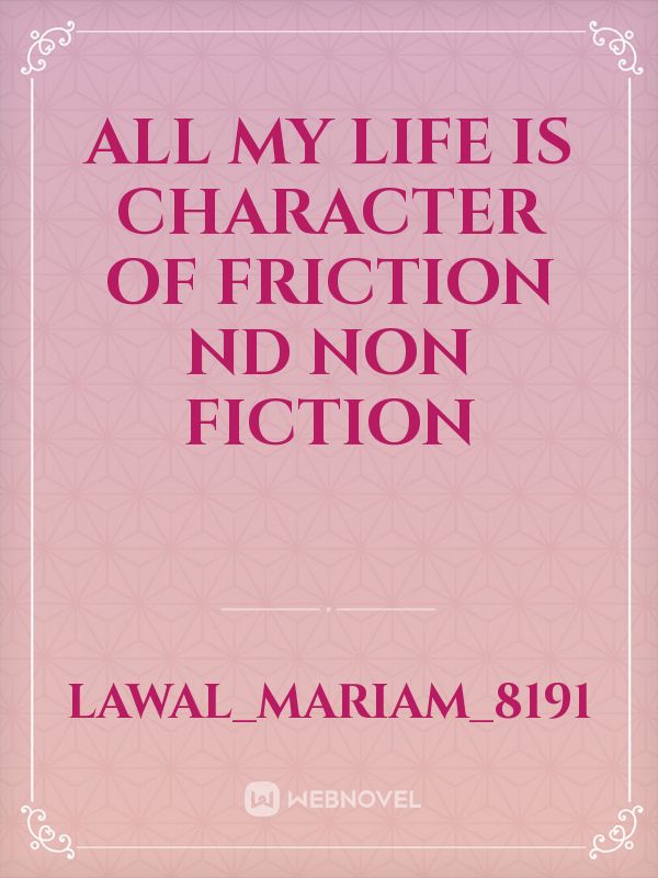 All my life 
Is character of friction nd non fiction Book