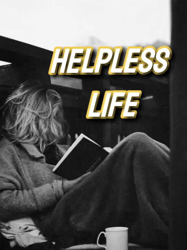 Helpless life
