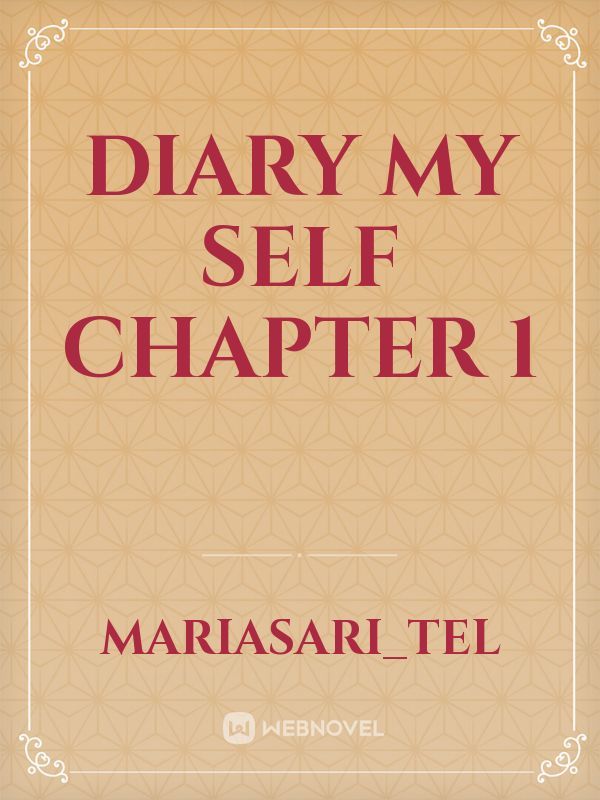 Diary My Self
chapter 1