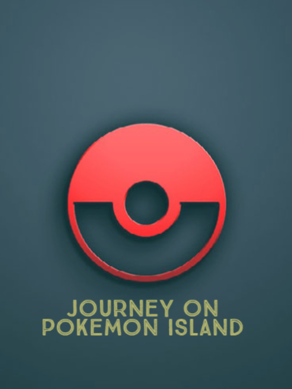 Journey On Pokemon Island[Hiatus]