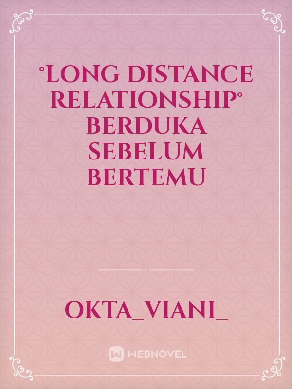 °long Distance Relationship°
Berduka sebelum bertemu