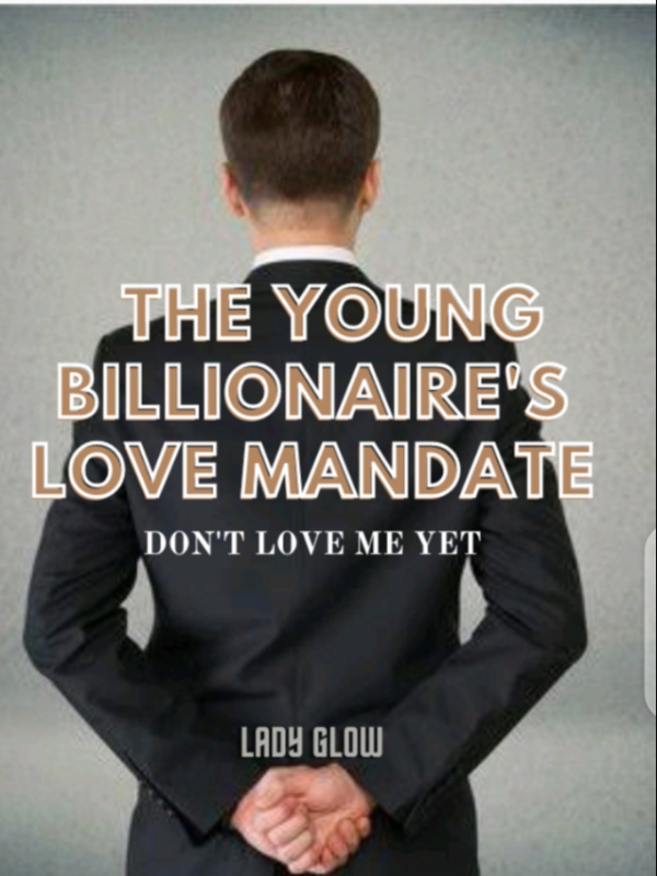 YOUNG BILLIONAIRE'S LOVE MANDATE, DON'T LOVE ME YET