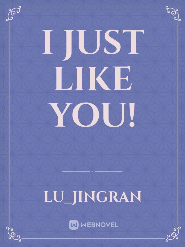 I Just Like You!