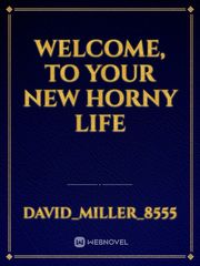 welcome, to your new horny life Book