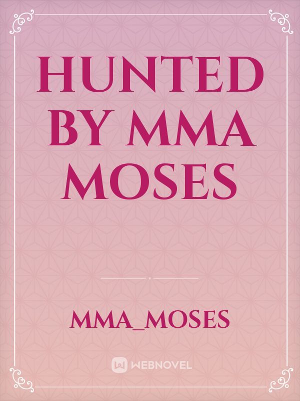 HUNTED by Mma Moses