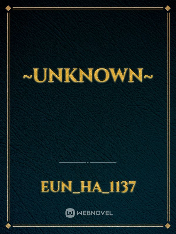 ~Unknown~