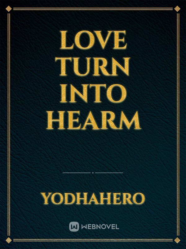 Love turn into Hearm