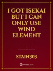 I got isekai but I can only use wind element Book