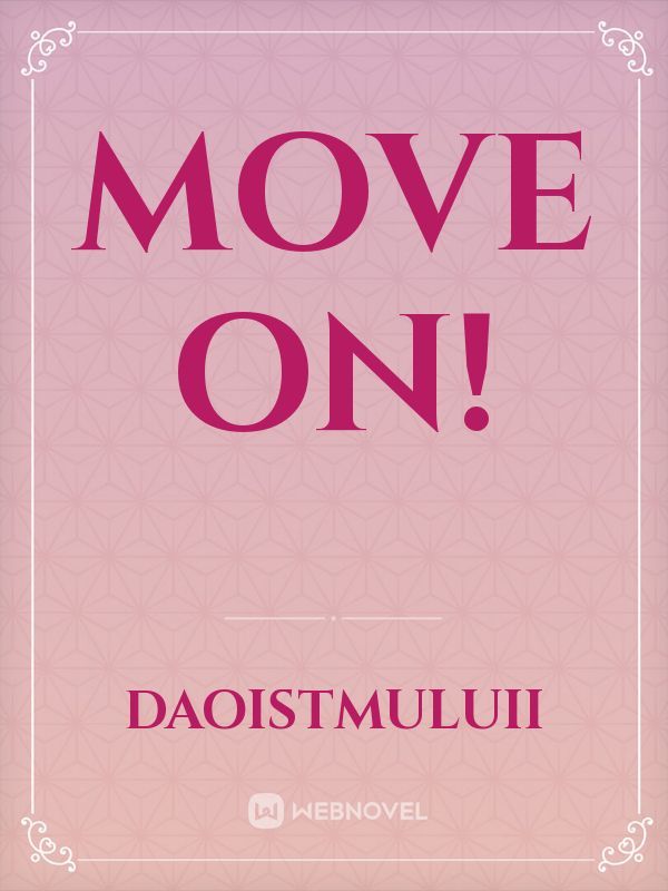 Move on!