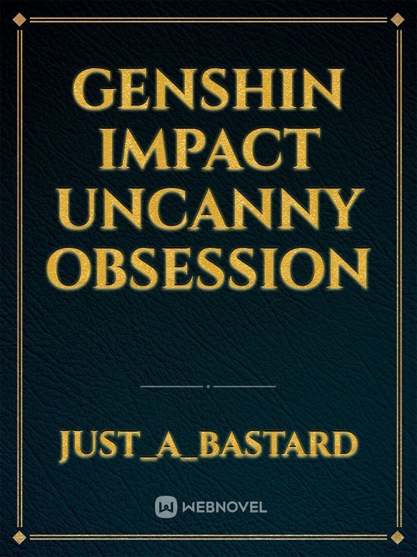 Genshin Impact Uncanny Obsession