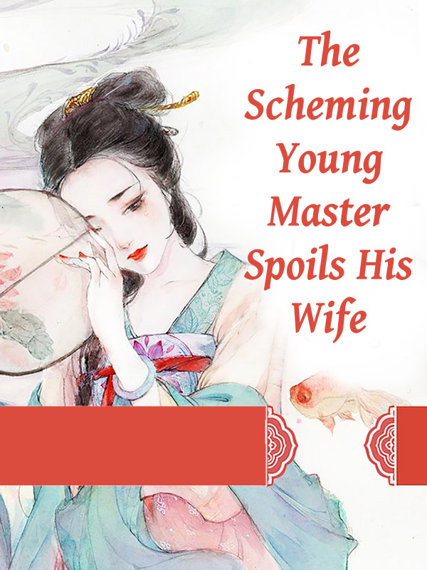 The Scheming Young Master Spoils His Wife Book