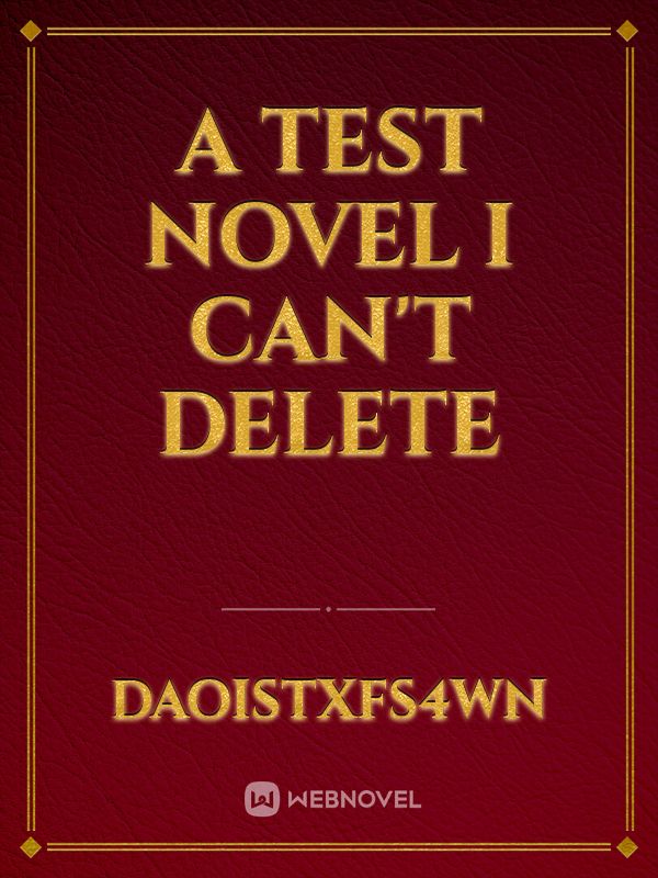 A Test Novel I Can't Delete Book