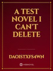 A Test Novel I Can't Delete Book