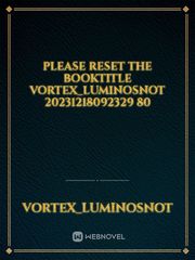 please reset the booktitle Vortex_Luminosnot 20231218092329 80 Book