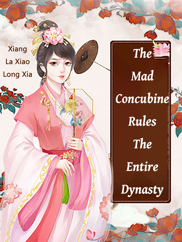 The Mad Concubine Rules The Entire Dynasty Book