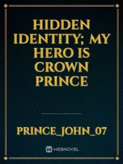 HIDDEN IDENTITY; MY HERO IS CROWN PRINCE Book