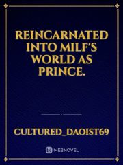 Reincarnated into Milf's world as Prince. Book