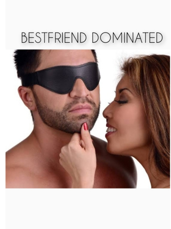 Bestfriend dominated