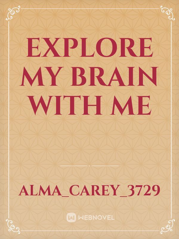 explore my brain with me