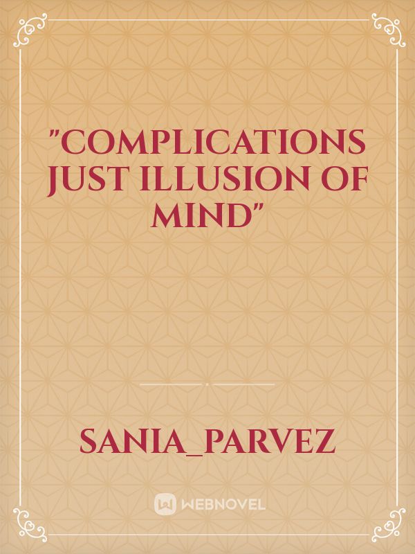 "Complications just illusion of mind" Book
