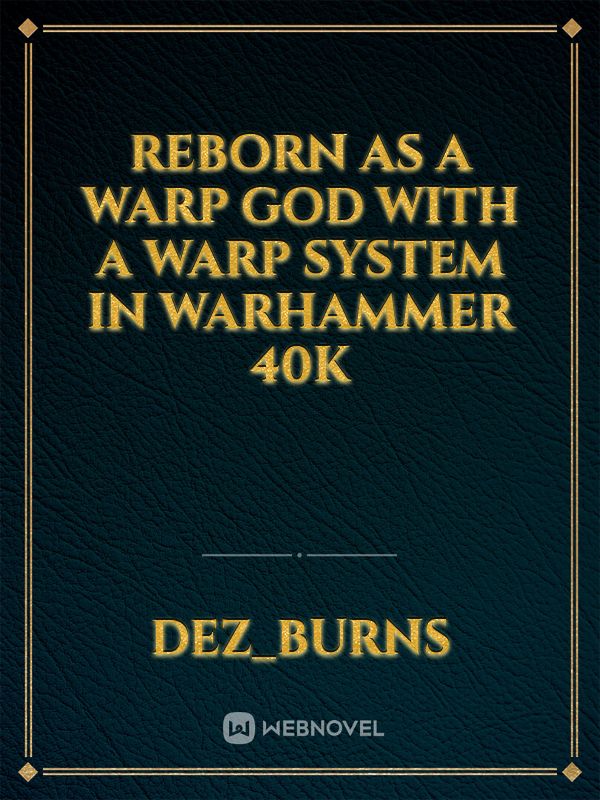 Reborn as a warp god with a warp system in Warhammer 40k Book