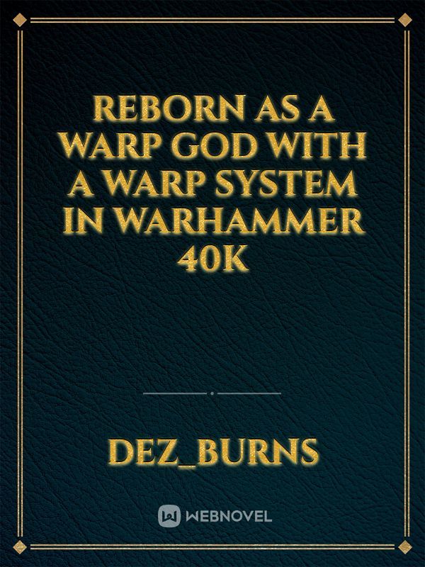 Reborn as a warp god with a warp system in Warhammer 40k