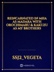 Reincarnated in mha as Madara with Orochimaru & Kakuzu as my brothers Book